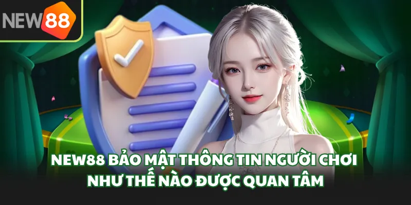 New88 bảo mật thông tin người chơi như thế nào được quan tâm